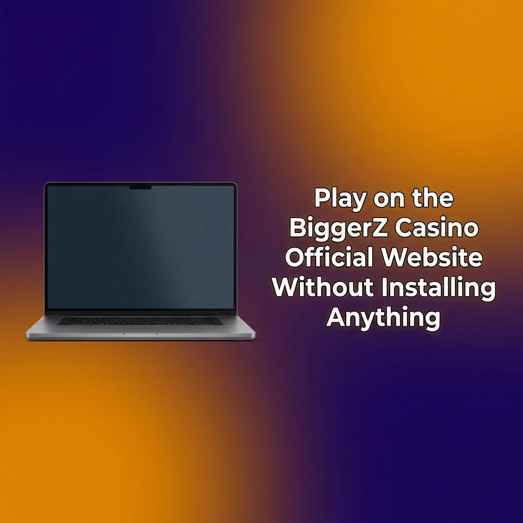 BiggerZ Casino official website accessible on any browser without downloading or installing software on PC or Mac