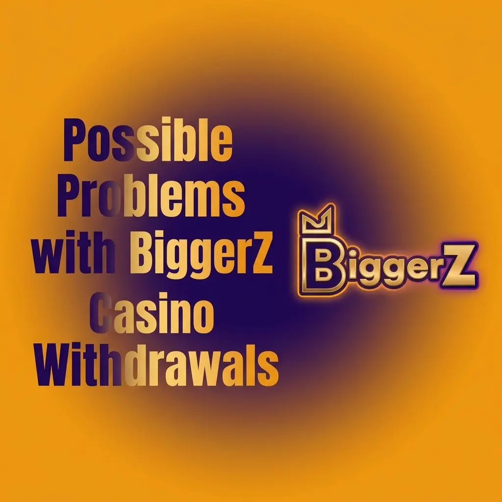 BiggerZ Casino withdrawal problems including verification issues, wagering requirements, payment errors, and transfer delays
